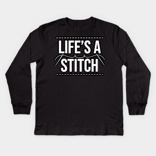 Life's A Stitch - Funny Cross Stitching Quote Kids Long Sleeve T-Shirt